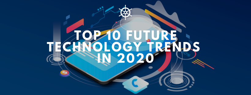 Top 10 Future Technology Trends in 2020 Createlcom